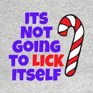 Its Not Going To Lick Itself T-Shirt